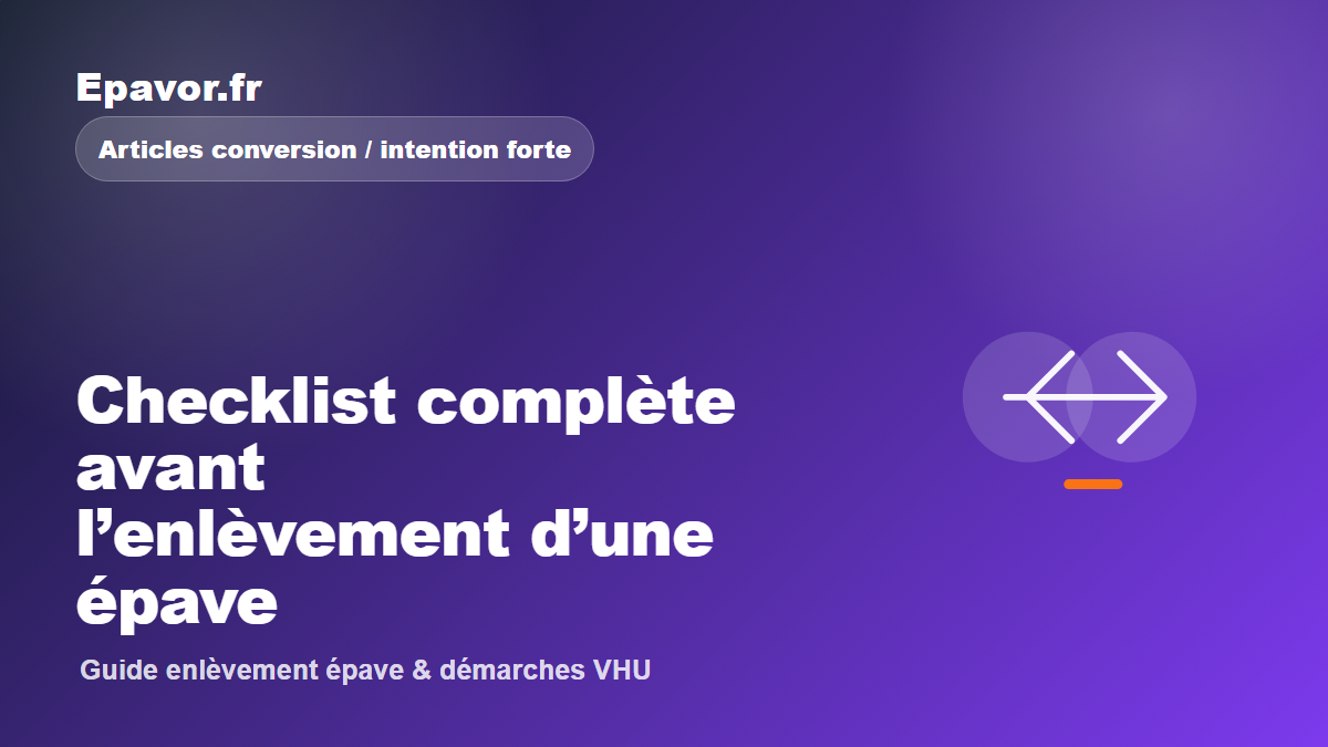 Checklist complète avant l’enlèvement d’une épave - guide Galaxie Auto pour véhicule hors d’usage