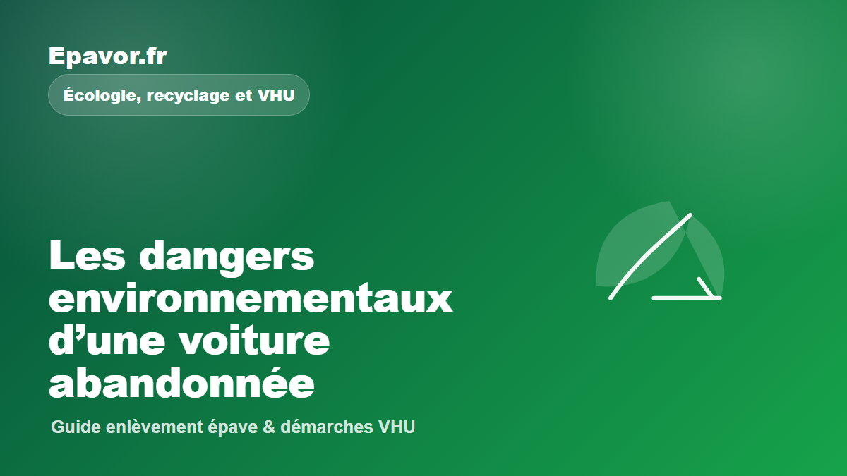 Les dangers environnementaux d’une voiture abandonnée - guide Galaxie Auto pour véhicule hors d’usage