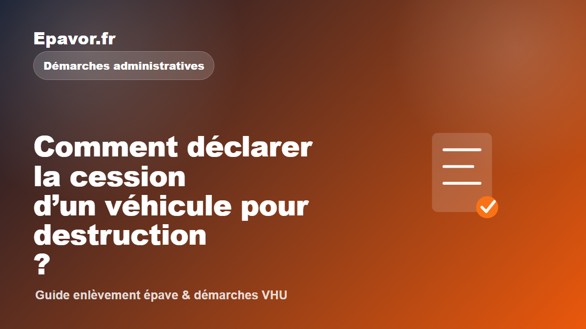 Comment déclarer la cession d’un véhicule pour destruction - guide Galaxie Auto pour véhicule hors d’usage