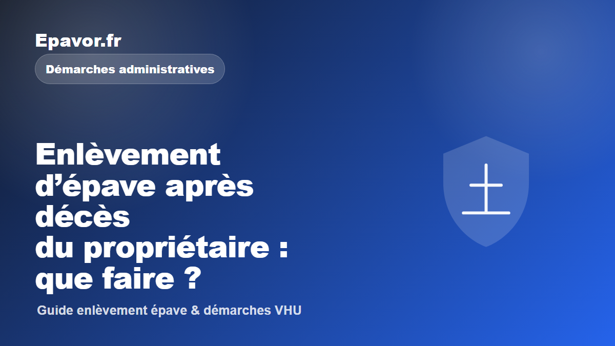 Enlèvement d’épave après décès du propriétaire : que faire - guide Galaxie Auto pour véhicule hors d’usage