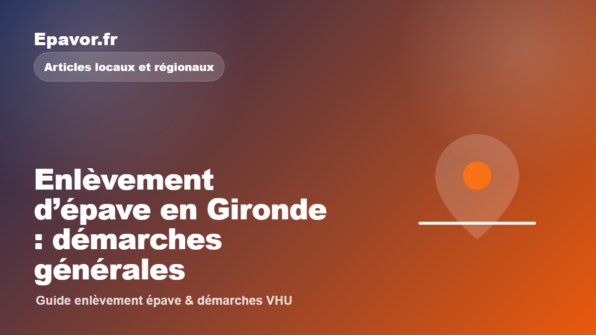Enlèvement d’épave en Gironde : démarches générales - guide Galaxie Auto pour véhicule hors d’usage