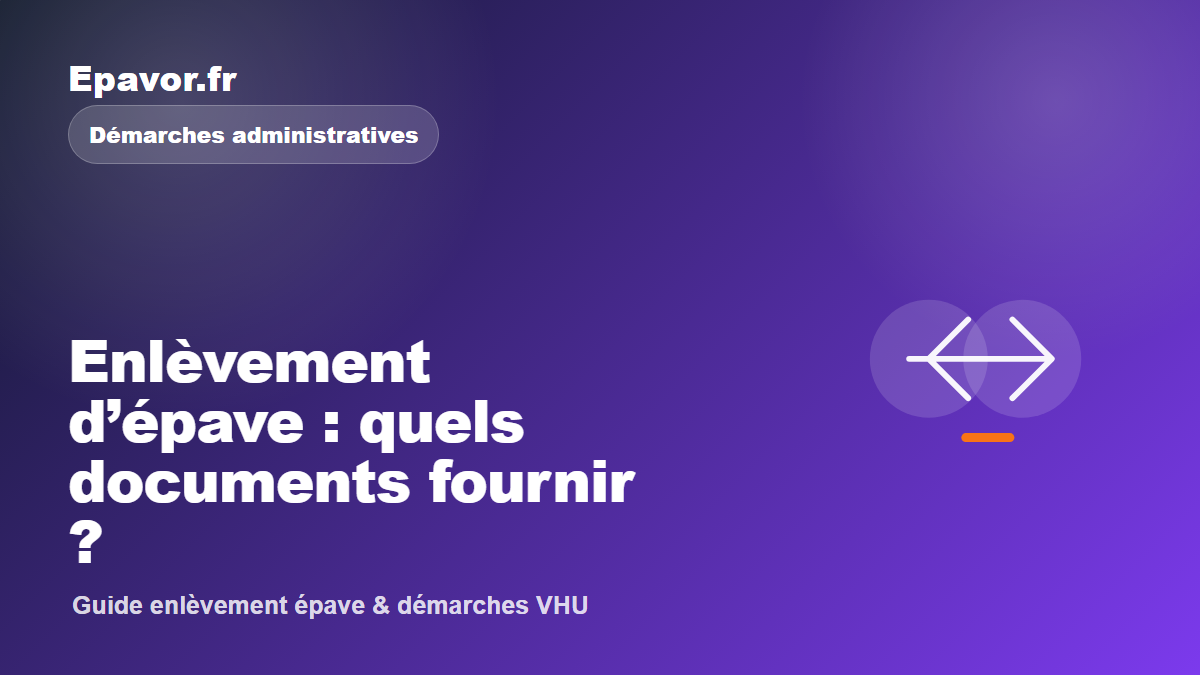 Enlèvement d’épave : quels documents fournir - guide Galaxie Auto pour véhicule hors d’usage