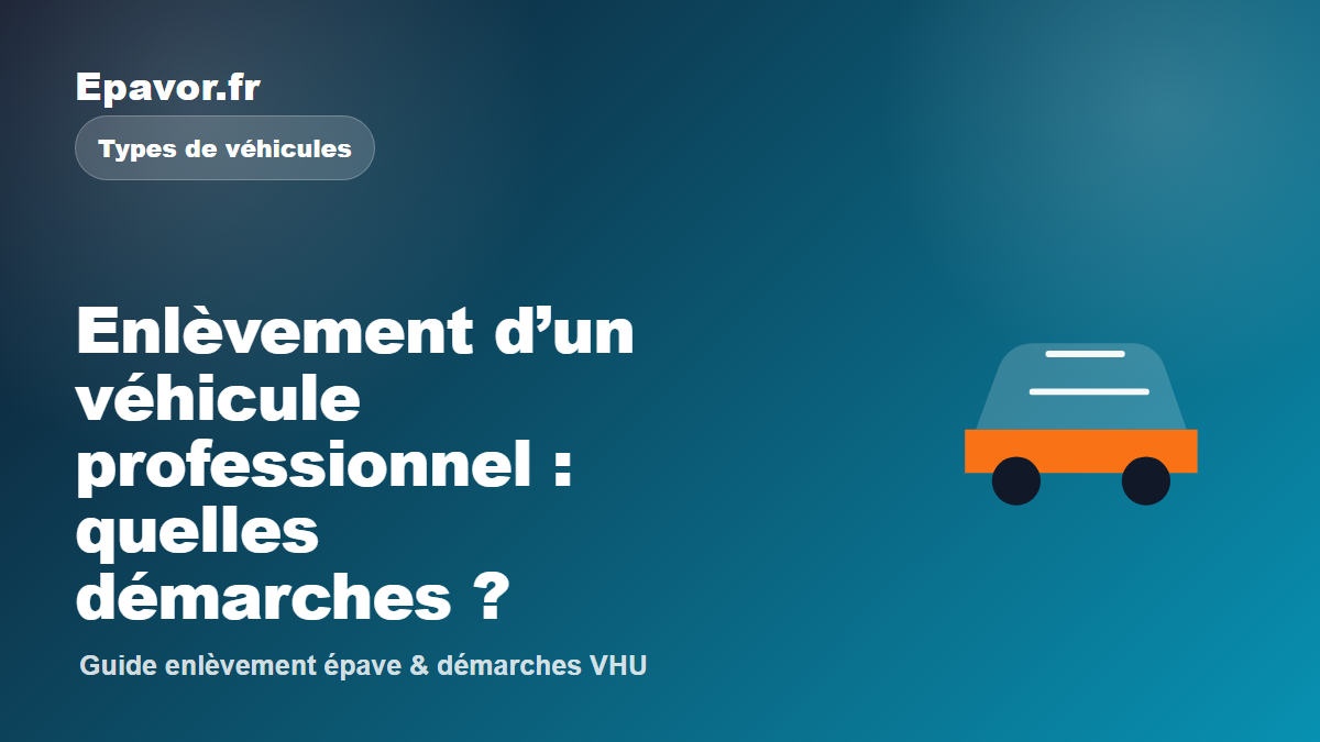 Enlèvement d’un véhicule professionnel : quelles démarches - guide Galaxie Auto pour véhicule hors d’usage