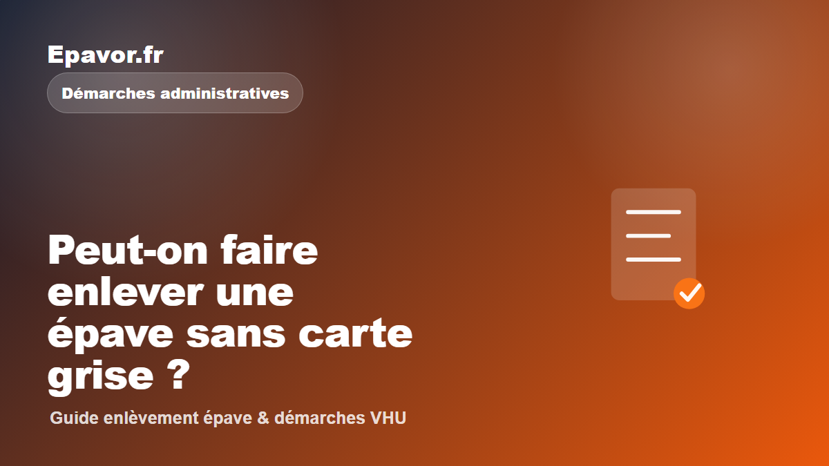 Peut-on faire enlever une épave sans carte grise - guide Galaxie Auto pour véhicule hors d’usage
