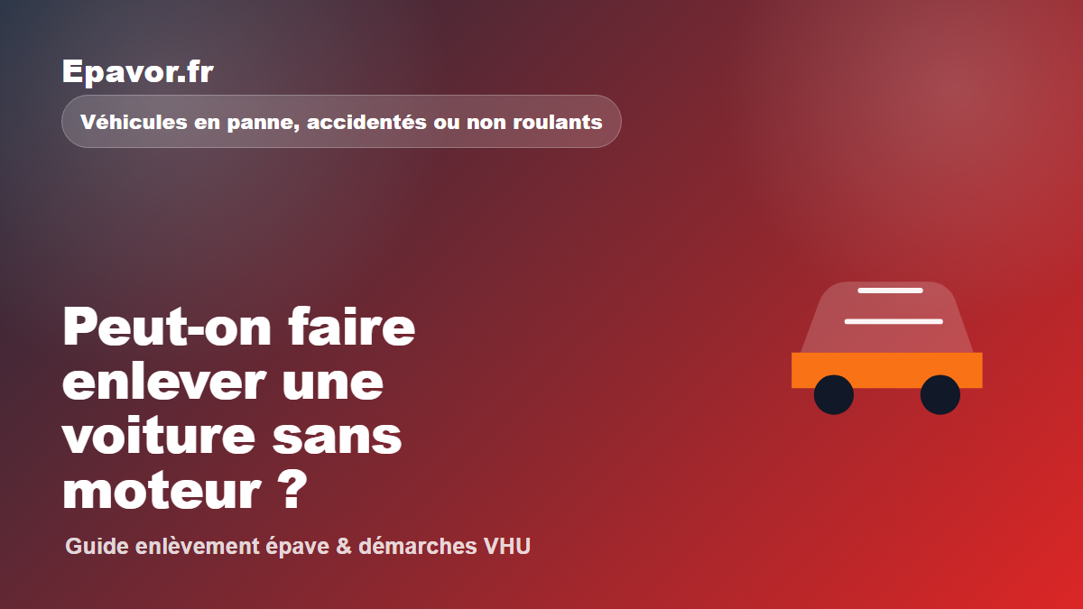 Peut-on faire enlever une voiture sans moteur - guide Galaxie Auto pour véhicule hors d’usage