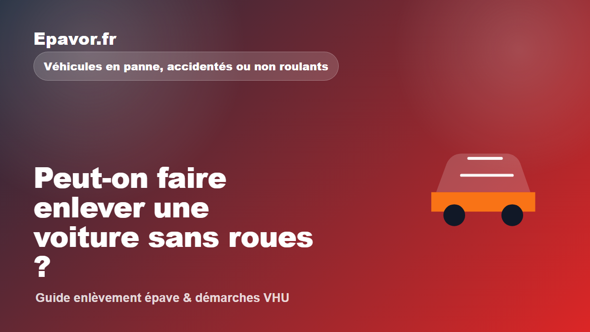 Peut-on faire enlever une voiture sans roues - guide Galaxie Auto pour véhicule hors d’usage