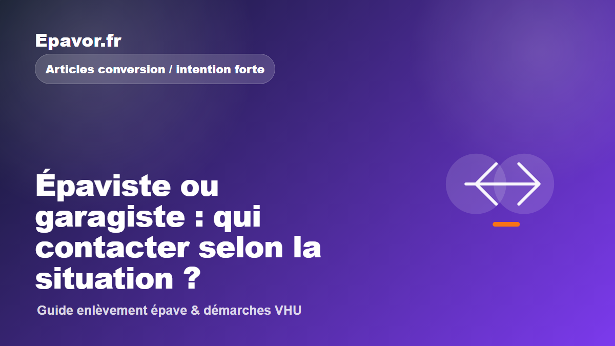Épaviste ou garagiste : qui contacter selon la situation - guide Galaxie Auto pour véhicule hors d’usage