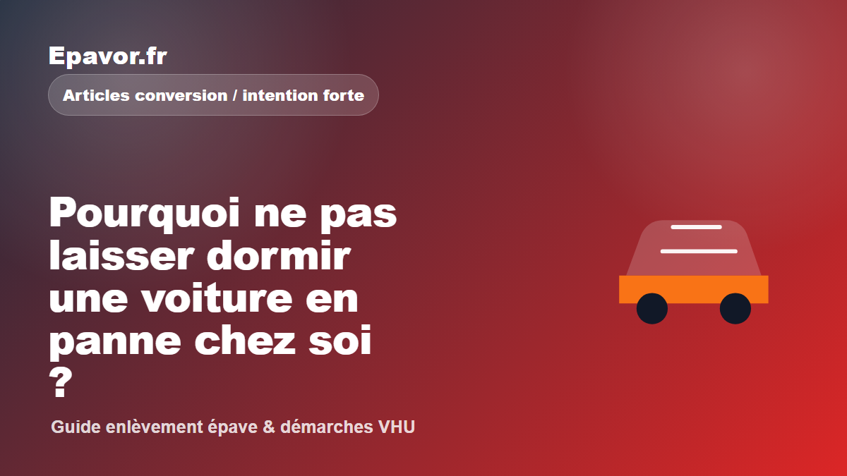 Pourquoi ne pas laisser dormir une voiture en panne chez soi - guide Galaxie Auto pour véhicule hors d’usage