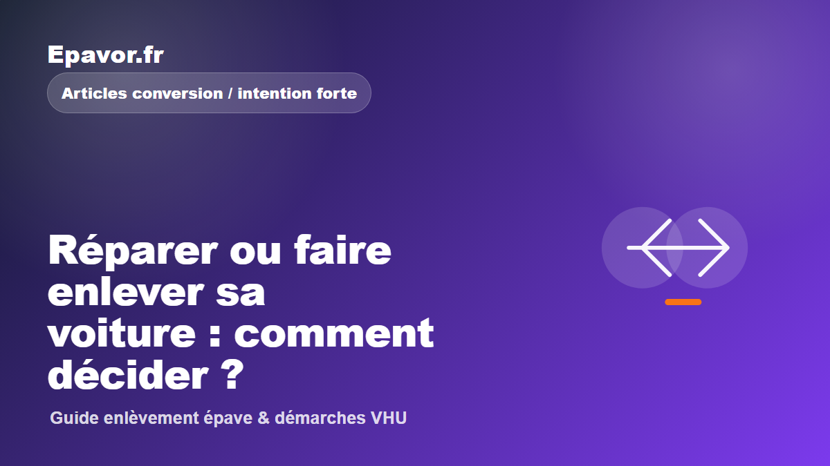 Réparer ou faire enlever sa voiture : comment décider - guide Galaxie Auto pour véhicule hors d’usage