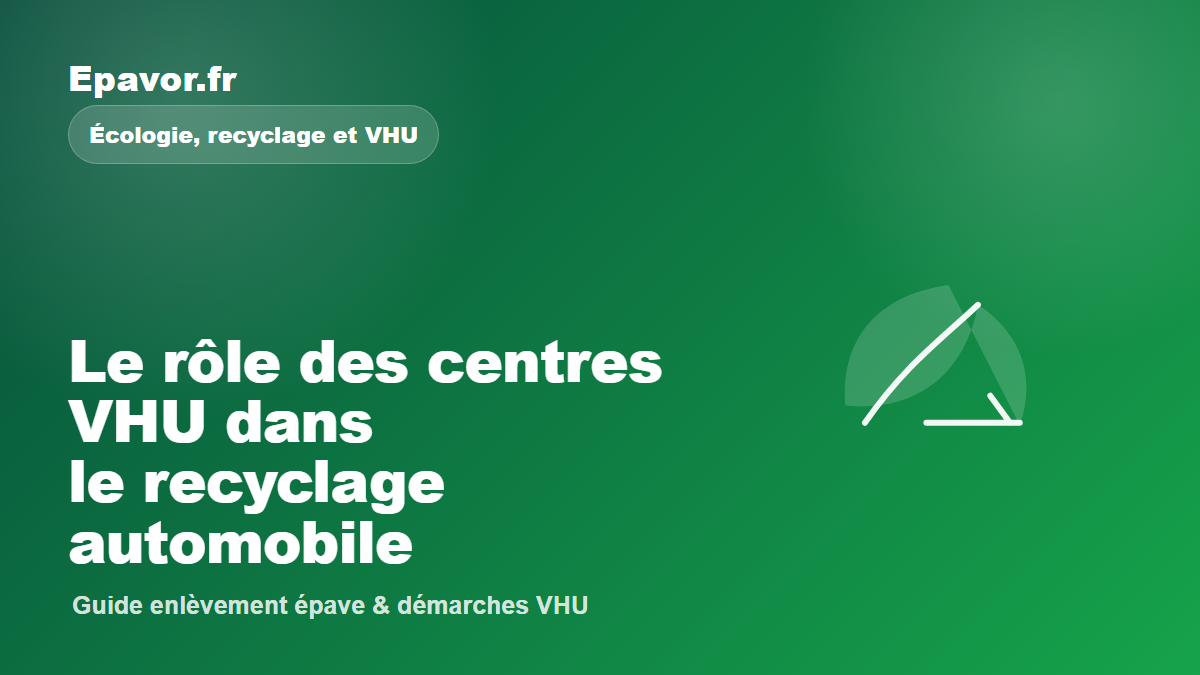 Le rôle des centres VHU dans le recyclage automobile - guide Galaxie Auto pour véhicule hors d’usage