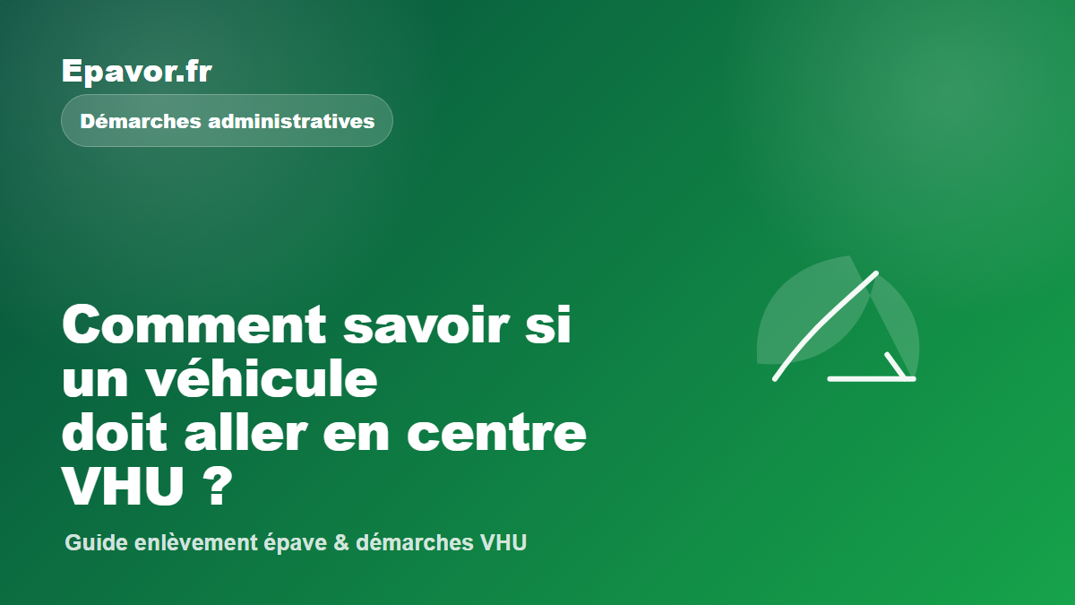Comment savoir si un véhicule doit aller en centre VHU - guide Galaxie Auto pour véhicule hors d’usage