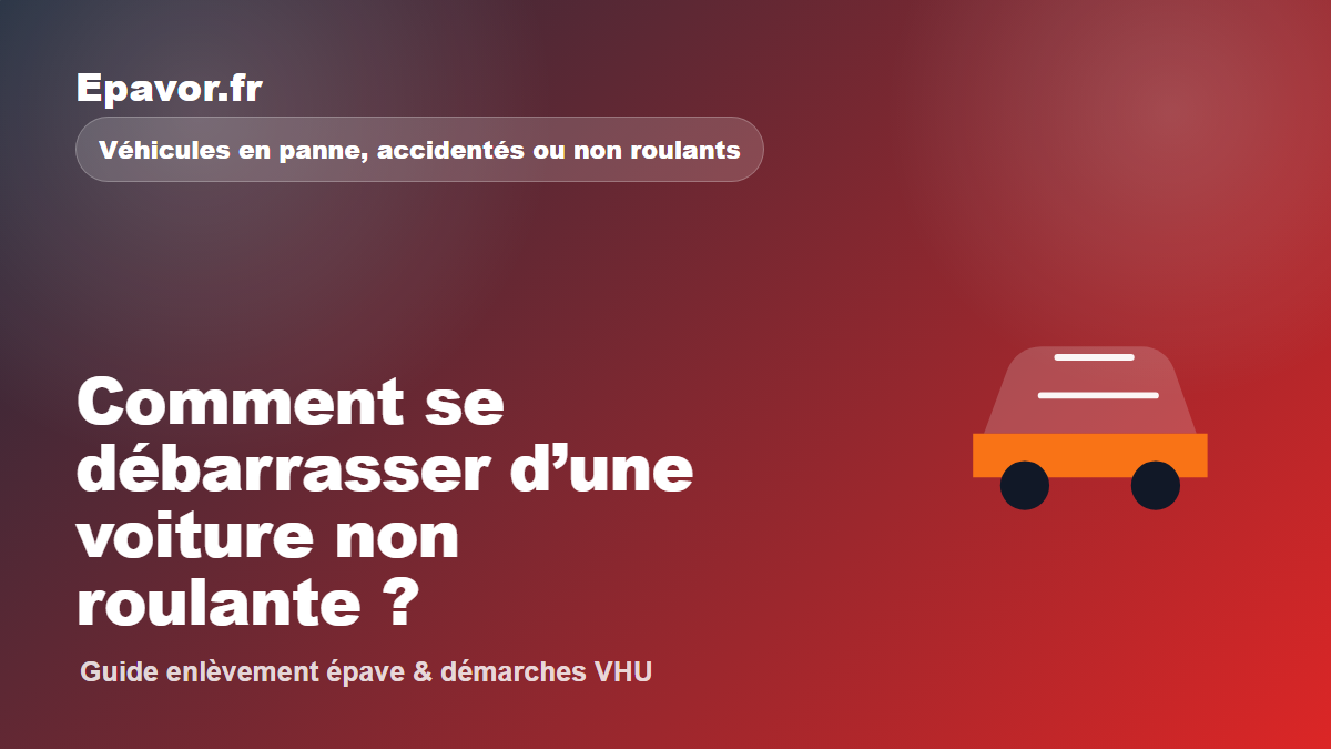 Comment se débarrasser d’une voiture non roulante - guide Galaxie Auto pour véhicule hors d’usage
