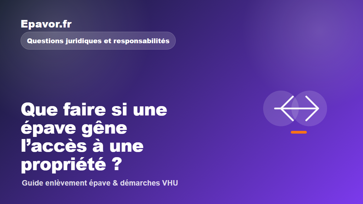 Que faire si une épave gêne l’accès à une propriété - guide Galaxie Auto pour véhicule hors d’usage
